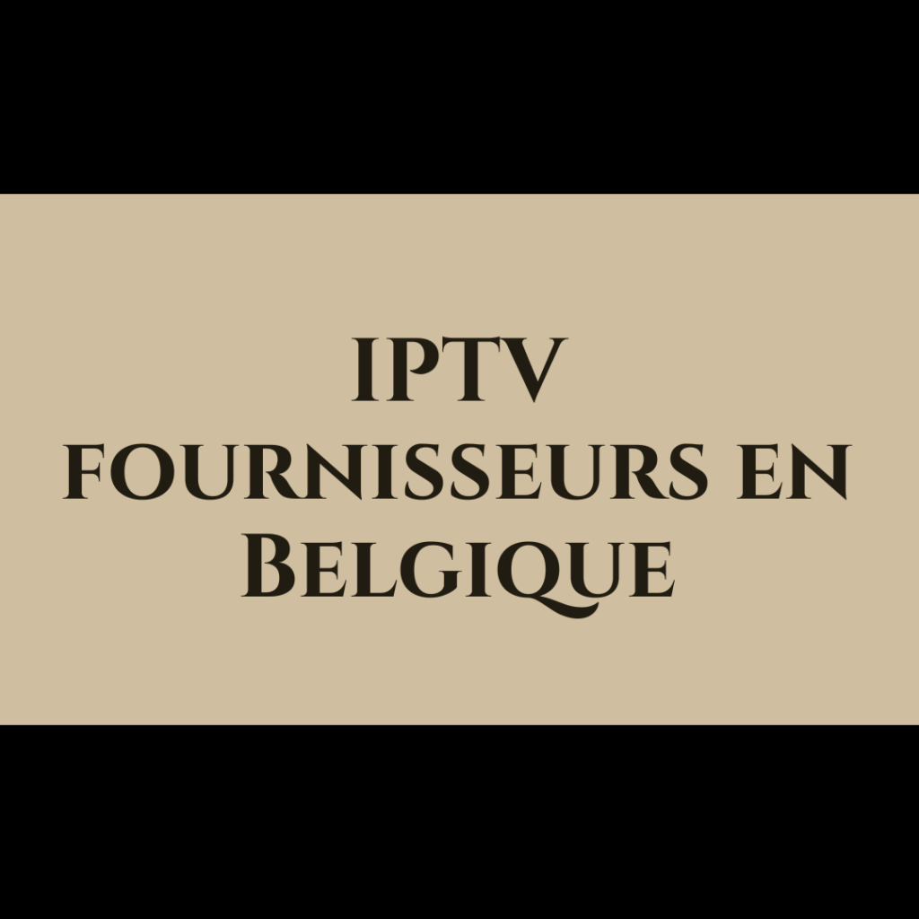 IPTV fournisseurs en Belgique