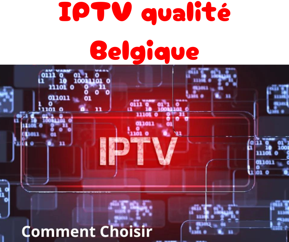 Qualité IPTV Belgique